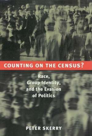 Counting on the Census?: Race, Group Identity, and the Evasion of Politics de Peter Skerry