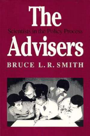 The Advisers: Scientists in the Policy Process de Bruce L.R. Smith