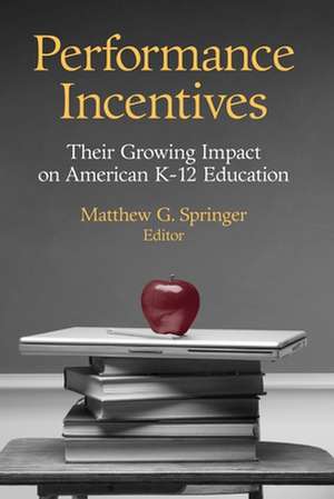 Performance Incentives: Their Growing Impact on American K-12 Education de Matthew G. Springer