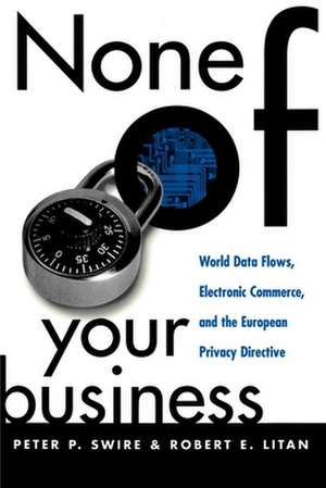 None of Your Business: World Data Flows, Electronic Commerce, and the European Privacy Directive de Peter P. Swire