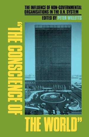 "The Conscience of the World": The Influence of Non-Governmental Organisations in the UN System de Peter Willetts