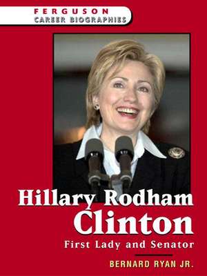 Hillary Rodham Clinton: First Lady and Senator de Bernard Jr. Ryan