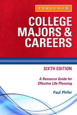 College Majors & Careers: A Resource Guide for Effective Life Planning de Paul Phifer