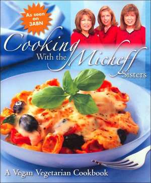 Cooking with the Micheff Sisters: A Vegan Vegetarian Cookbook de Micheff