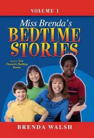 Miss Brenda's Bedtime Stories: True Character Building Stories for the Whole Family! de Brenda Walsh