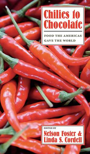 Chilies to Chocolate: Food the Americas Gave the World de Nelson Foster