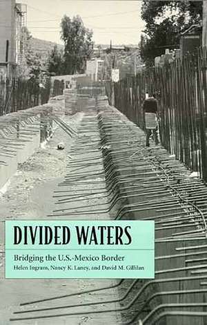 Divided Waters: Bridging the U.S.-Mexico Border de Helen Ingram