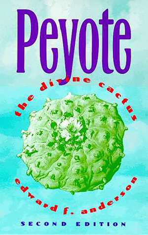 Peyote: The Divine Cactus de Edward F. Anderson