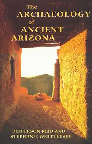 The Archaeology of Ancient Arizona de Jefferson Reid