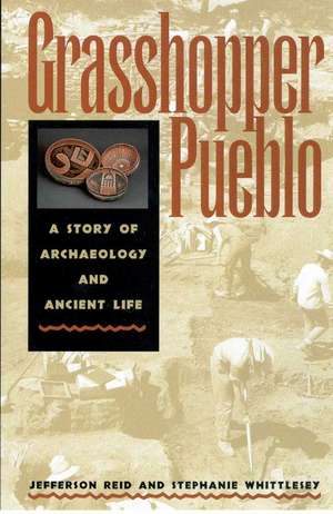 Grasshopper Pueblo: A Story of Archaeology and Ancient Life de Jefferson Reid