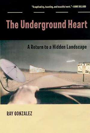 The Underground Heart: A Return to a Hidden Landscape de Ray Gonzalez