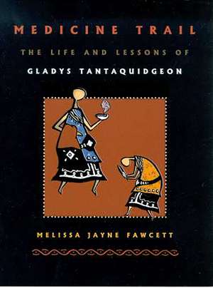 Medicine Trail: The Life and Lessons of Gladys Tantaquidgeon de Melissa Jayne Fawcett