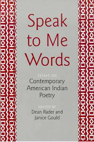 Speak to Me Words: Essays on Contemporary American Indian Poetry de Dean Rader