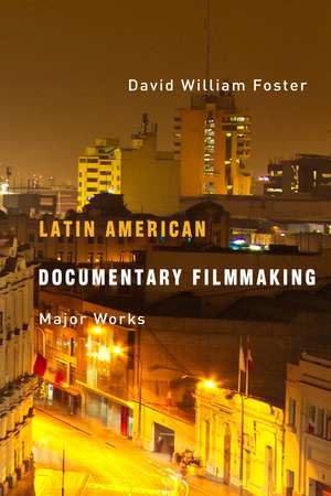 Latin American Documentary Filmmaking: Major Works de David William Foster