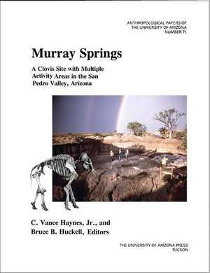 Murray Springs: A Clovis Site with Multiple Activity Areas in the San Pedro Valley, Arizona de C. Vance Haynes