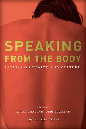 Speaking from the Body: Latinas on Health and Culture de Angie Chabram