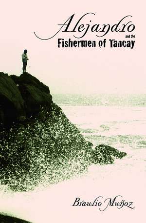 Alejandro and the Fishermen of Tancay de Braulio Muñoz