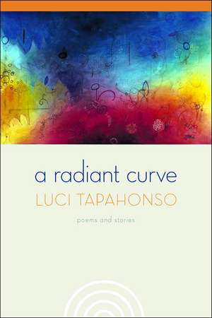 A Radiant Curve: Poems and Stories de Luci Tapahonso