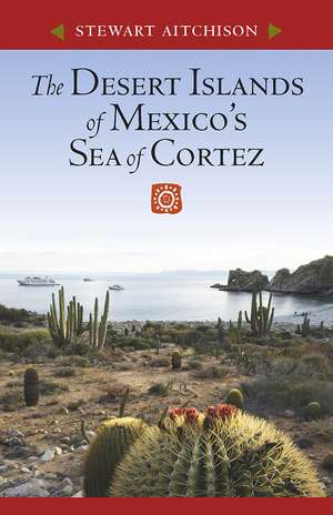 The Desert Islands of Mexico’s Sea of Cortez de Stewart Aitchison