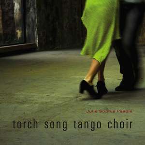 torch song tango choir de Julie Sophia Paegle