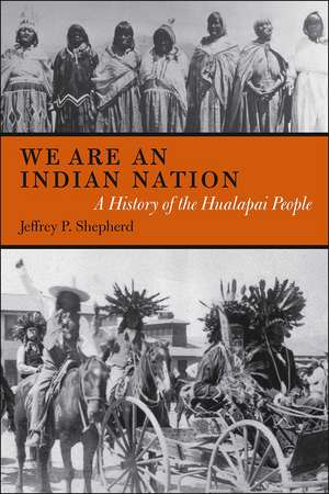 We are an Indian Nation: A History of the Hualapai People de Jeffrey P. Shepherd