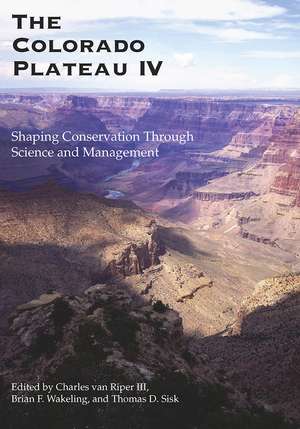 The Colorado Plateau IV: Shaping Conservation Through Science and Management de Charles van Riper, III