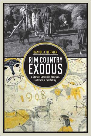 Rim Country Exodus: A Story of Conquest, Renewal, and Race in the Making de Daniel J. Herman