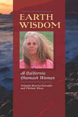 Earth Wisdom: A California Chumash Woman de Yolanda Broyles-González