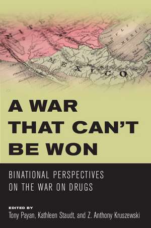 A War that Can’t Be Won: Binational Perspectives on the War on Drugs de Tony Payan