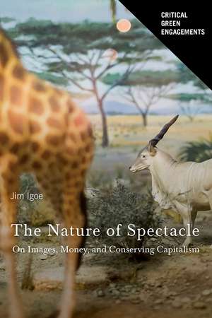 The Nature of Spectacle: On Images, Money, and Conserving Capitalism de James Igoe