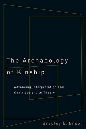 The Archaeology of Kinship: Advancing Interpretation and Contributions to Theory de Bradley E. Ensor