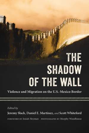 The Shadow of the Wall: Violence and Migration on the U.S.-Mexico Border de Jeremy Slack