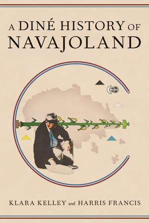 A Diné History of Navajoland de Klara Kelley