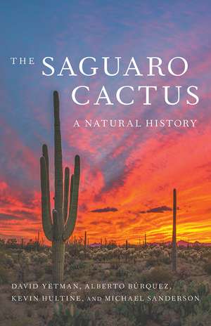 The Saguaro Cactus: A Natural History de David Yetman