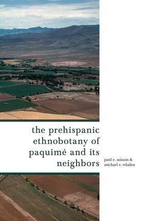 The Prehispanic Ethnobotany of Paquimé and Its Neighbors de Paul E. Minnis