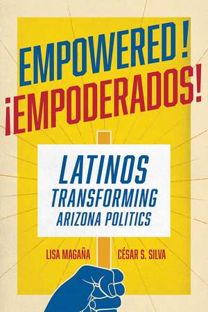 Empowered!: Latinos Transforming Arizona Politics de Lisa Magaña