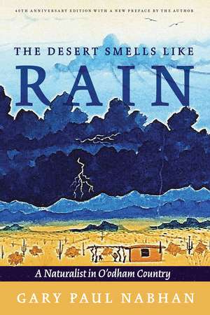 The Desert Smells Like Rain: A Naturalist in O'odham Country de Gary Paul Nabhan