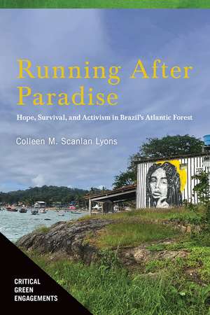 Running After Paradise: Hope, Survival, and Activism in Brazil's Atlantic Forest de Colleen M. Scanlan Lyons