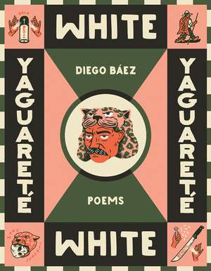 Yaguareté White: Poems de Diego Báez