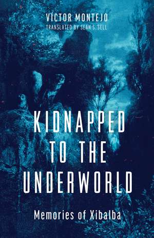 Kidnapped to the Underworld: Memories of Xibalba de Víctor Montejo