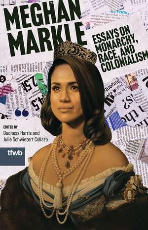 Meghan Markle: Essays on Monarchy, Race, and Colonialism de Duchess Harris