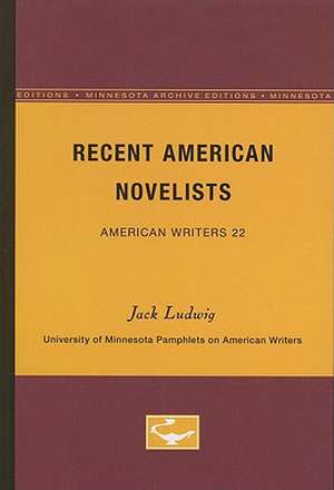 Recent American Novelists - American Writers 22: University of Minnesota Pamphlets on American Writers de Jack Ludwig