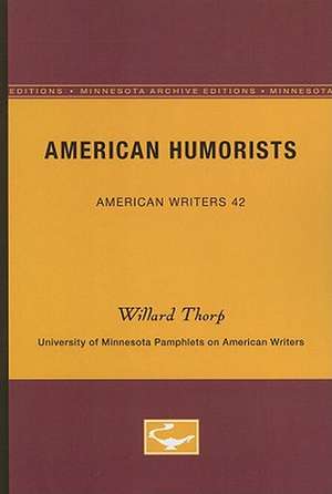 American Humorists - American Writers 42: University of Minnesota Pamphlets on American Writers de Willard Thorp