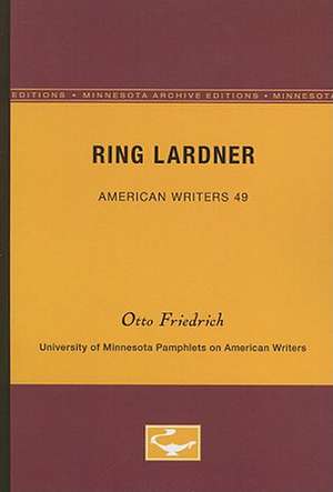 Ring Lardner - American Writers 49: University of Minnesota Pamphlets on American Writers de Otto Friedrich