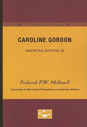 Caroline Gordon - American Writers 59: University of Minnesota Pamphlets on American Writers de Frederick P.W. McDowell