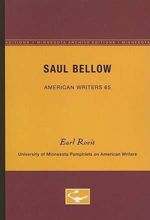 Saul Bellow - American Writers 65: University of Minnesota Pamphlets on American Writers de Earl Rovit