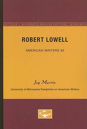 Robert Lowell - American Writers 92: University of Minnesota Pamphlets on American Writers de Jay Martin