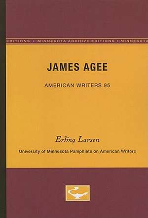 James Agee - American Writers 95: University of Minnesota Pamphlets on American Writers de Erling Larsen