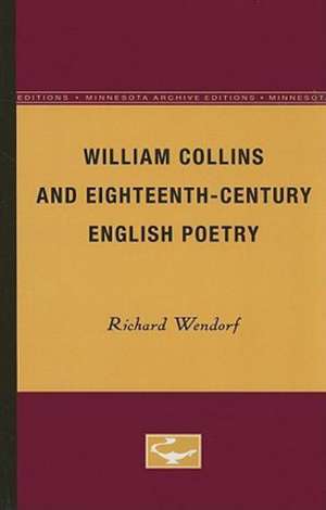 William Collins and Eighteenth-Century English Poetry de Richard Wendorf