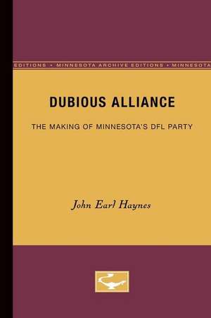 Dubious Alliance: The Making of Minnesota’s DFL Party de John Earl Haynes